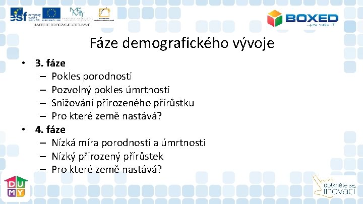 Fáze demografického vývoje • 3. fáze – Pokles porodnosti – Pozvolný pokles úmrtnosti – Fáze demografického vývoje • 3. fáze – Pokles porodnosti – Pozvolný pokles úmrtnosti –