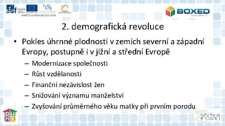 2. demografická revoluce • Pokles úhrnné plodnosti v zemích severní a západní Evropy, postupně 2. demografická revoluce • Pokles úhrnné plodnosti v zemích severní a západní Evropy, postupně