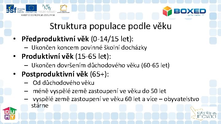 Struktura populace podle věku • Předproduktivní věk (0 -14/15 let): – Ukončen koncem povinné Struktura populace podle věku • Předproduktivní věk (0 -14/15 let): – Ukončen koncem povinné