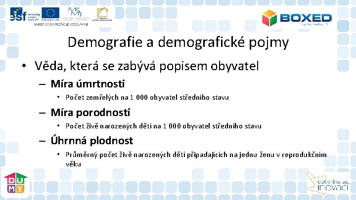 Demografie a demografické pojmy • Věda, která se zabývá popisem obyvatel – Míra úmrtnosti Demografie a demografické pojmy • Věda, která se zabývá popisem obyvatel – Míra úmrtnosti