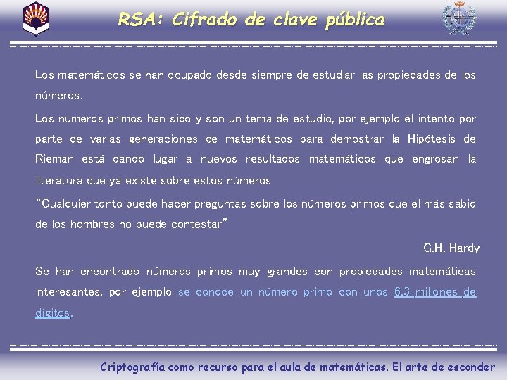 RSA: Cifrado de clave pública Los matemáticos se han ocupado desde siempre de estudiar
