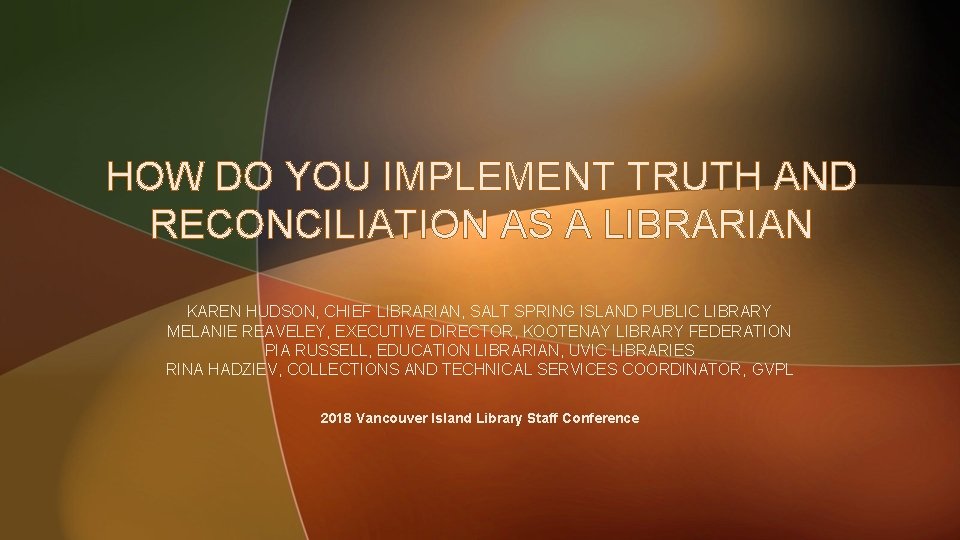 HOW DO YOU IMPLEMENT TRUTH AND RECONCILIATION AS A LIBRARIAN KAREN HUDSON, CHIEF LIBRARIAN,