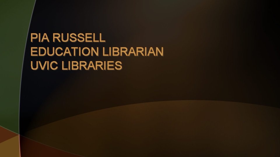 PIA RUSSELL EDUCATION LIBRARIAN UVIC LIBRARIES 
