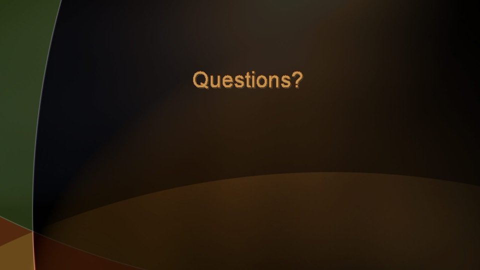 Questions? 