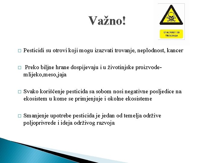 Važno! � Pesticidi su otrovi koji mogu izazvati trovanje, neplodnost, kancer � Preko biljne