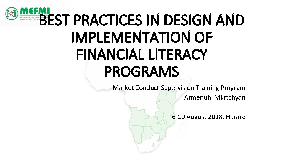 BEST PRACTICES IN DESIGN AND IMPLEMENTATION OF FINANCIAL LITERACY PROGRAMS Market Conduct Supervision Training