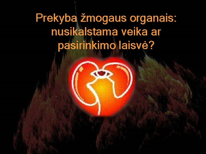 Prekyba žmogaus organais: nusikalstama veika ar pasirinkimo laisvė? 