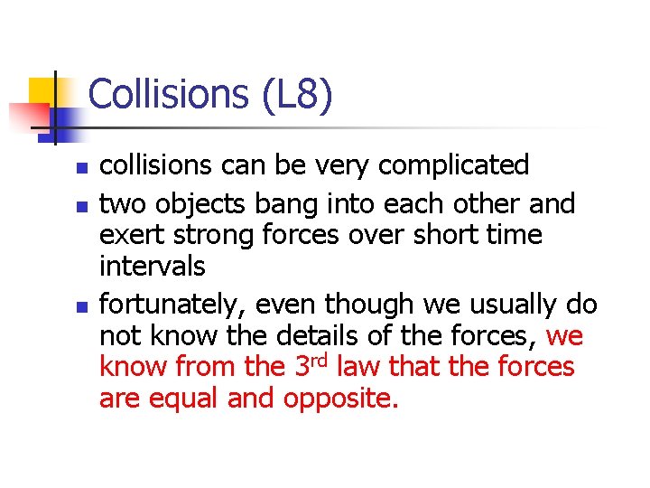 Collisions (L 8) n n n collisions can be very complicated two objects bang