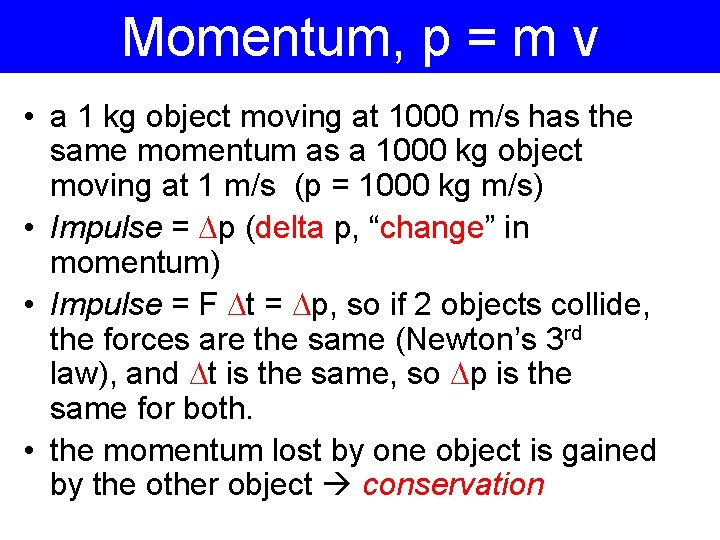 Momentum, p = m v • a 1 kg object moving at 1000 m/s