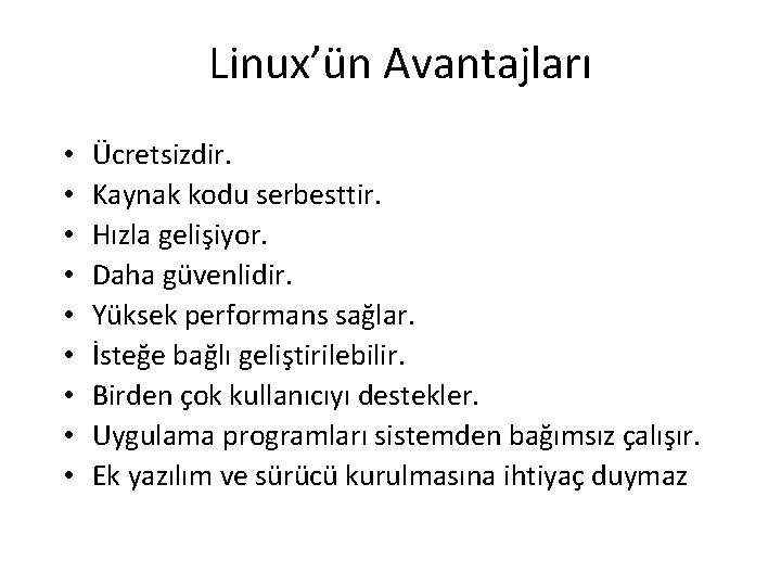 Linux’ün Avantajları • • • Ücretsizdir. Kaynak kodu serbesttir. Hızla gelişiyor. Daha güvenlidir. Yüksek