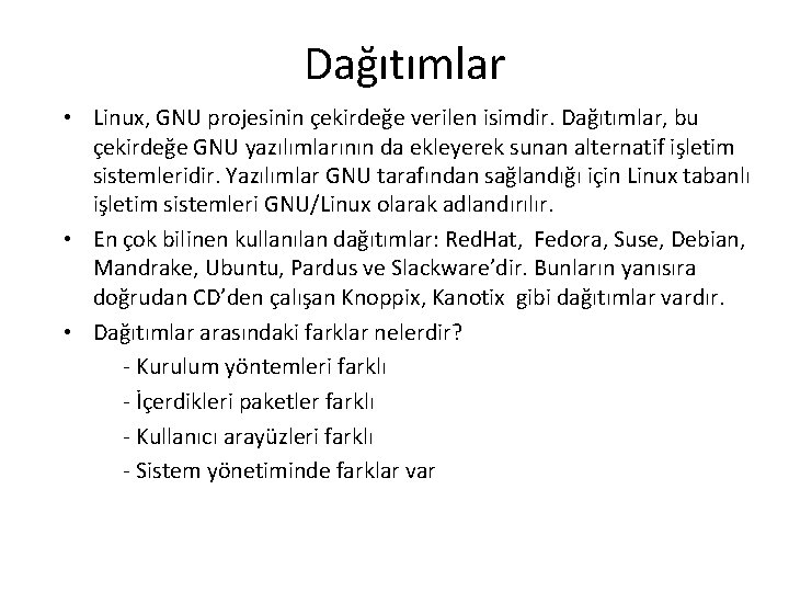 Dağıtımlar • Linux, GNU projesinin çekirdeğe verilen isimdir. Dağıtımlar, bu çekirdeğe GNU yazılımlarının da