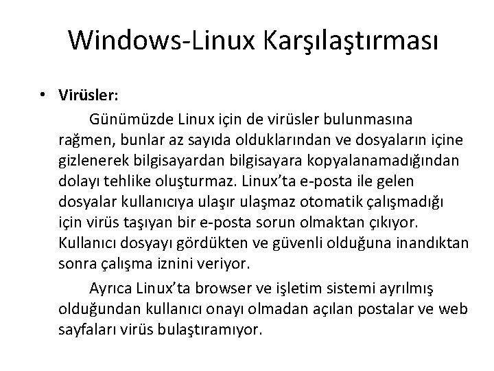 Windows-Linux Karşılaştırması • Virüsler: Günümüzde Linux için de virüsler bulunmasına rağmen, bunlar az sayıda