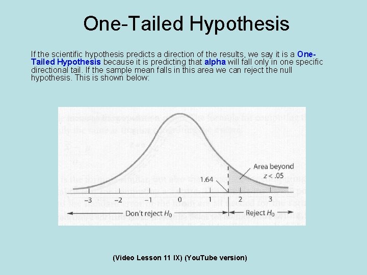 One-Tailed Hypothesis If the scientific hypothesis predicts a direction of the results, we say One-Tailed Hypothesis If the scientific hypothesis predicts a direction of the results, we say