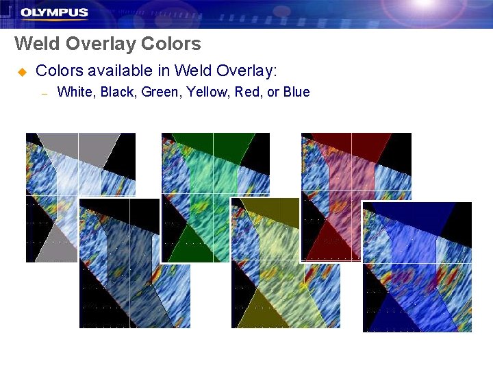 Weld Overlay Colors u Colors available in Weld Overlay: – White, Black, Green, Yellow,