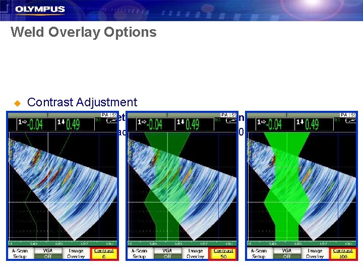 Weld Overlay Options u Contrast Adjustment – – In the Display Setup menu, select