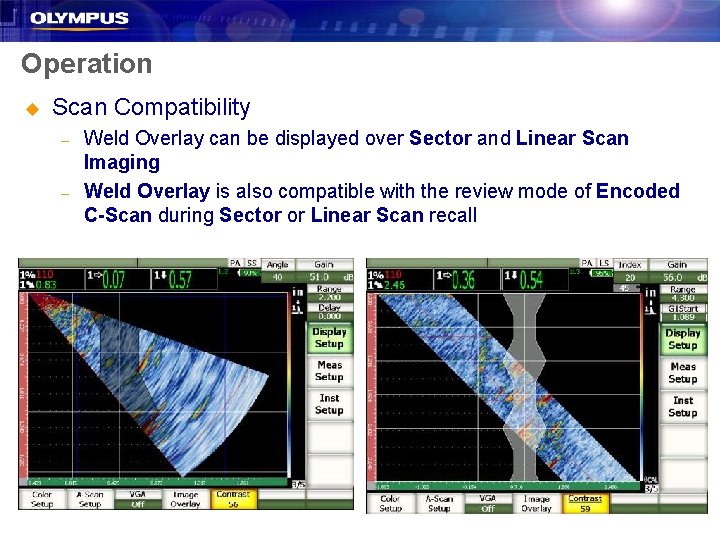 Operation u Scan Compatibility – – Weld Overlay can be displayed over Sector and Operation u Scan Compatibility – – Weld Overlay can be displayed over Sector and
