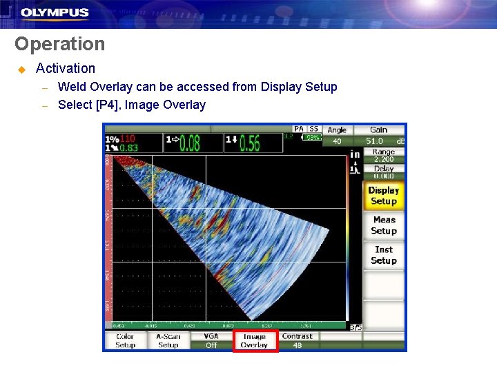 Operation u Activation – – Weld Overlay can be accessed from Display Setup Select Operation u Activation – – Weld Overlay can be accessed from Display Setup Select