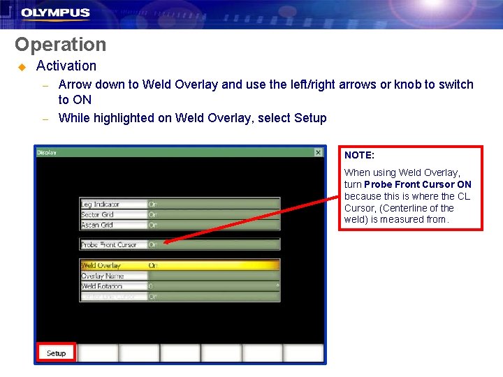 Operation u Activation – – Arrow down to Weld Overlay and use the left/right Operation u Activation – – Arrow down to Weld Overlay and use the left/right