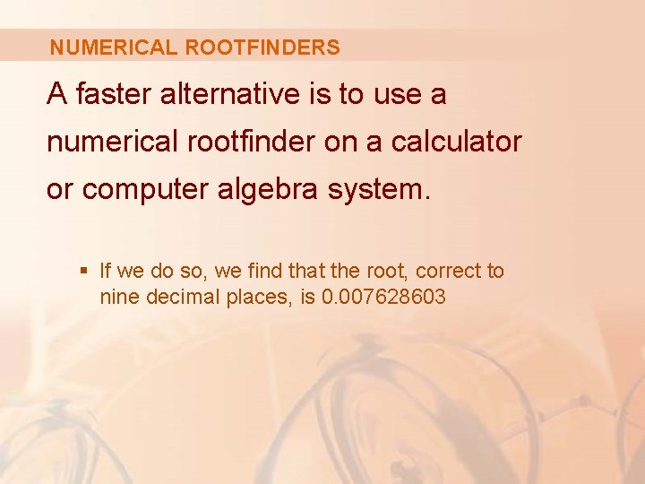 NUMERICAL ROOTFINDERS A faster alternative is to use a numerical rootfinder on a calculator