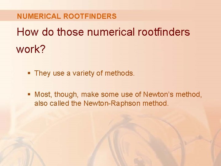 NUMERICAL ROOTFINDERS How do those numerical rootfinders work? § They use a variety of