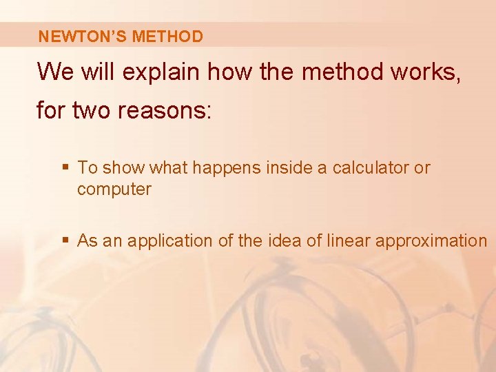 NEWTON’S METHOD We will explain how the method works, for two reasons: § To