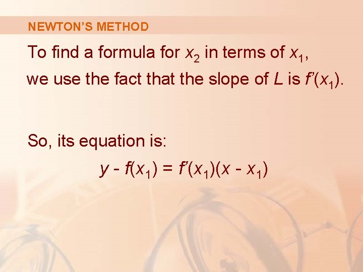 NEWTON’S METHOD To find a formula for x 2 in terms of x 1,