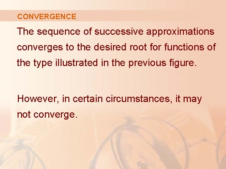 CONVERGENCE The sequence of successive approximations converges to the desired root for functions of