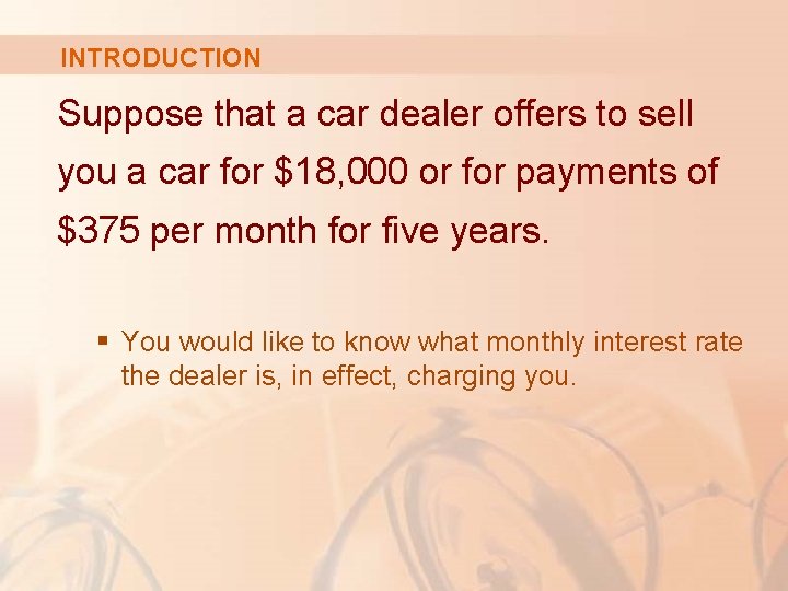 INTRODUCTION Suppose that a car dealer offers to sell you a car for $18,