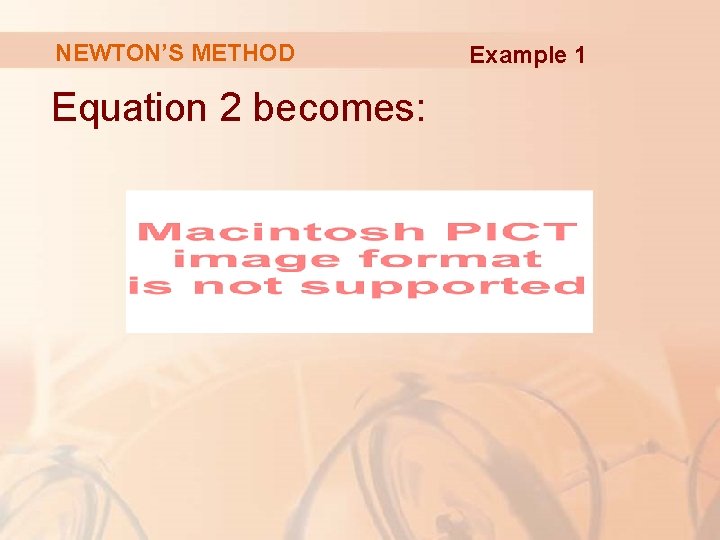 NEWTON’S METHOD Equation 2 becomes: Example 1 