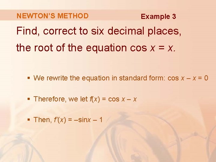 NEWTON’S METHOD Example 3 Find, correct to six decimal places, the root of the