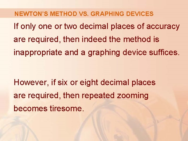 NEWTON’S METHOD VS. GRAPHING DEVICES If only one or two decimal places of accuracy