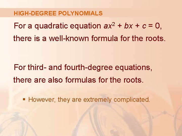 HIGH-DEGREE POLYNOMIALS For a quadratic equation ax 2 + bx + c = 0,