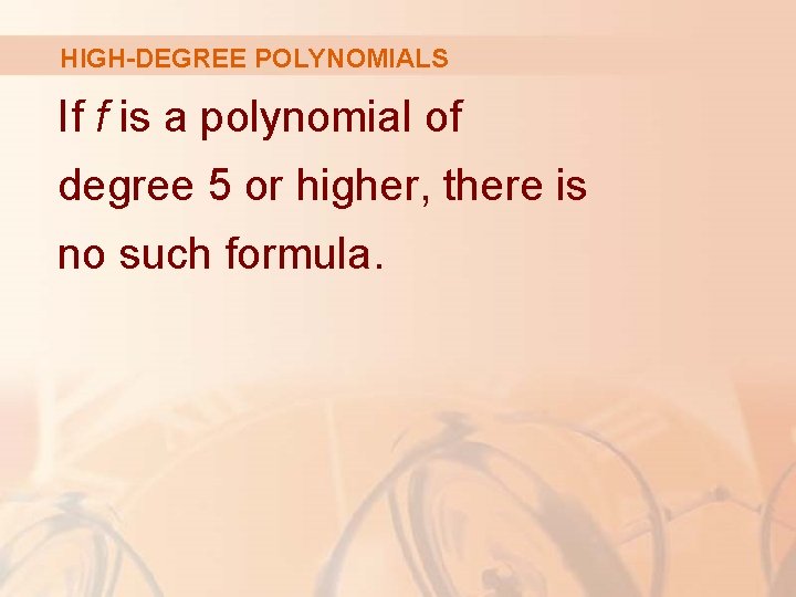 HIGH-DEGREE POLYNOMIALS If f is a polynomial of degree 5 or higher, there is