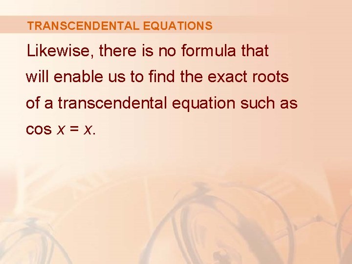 TRANSCENDENTAL EQUATIONS Likewise, there is no formula that will enable us to find the