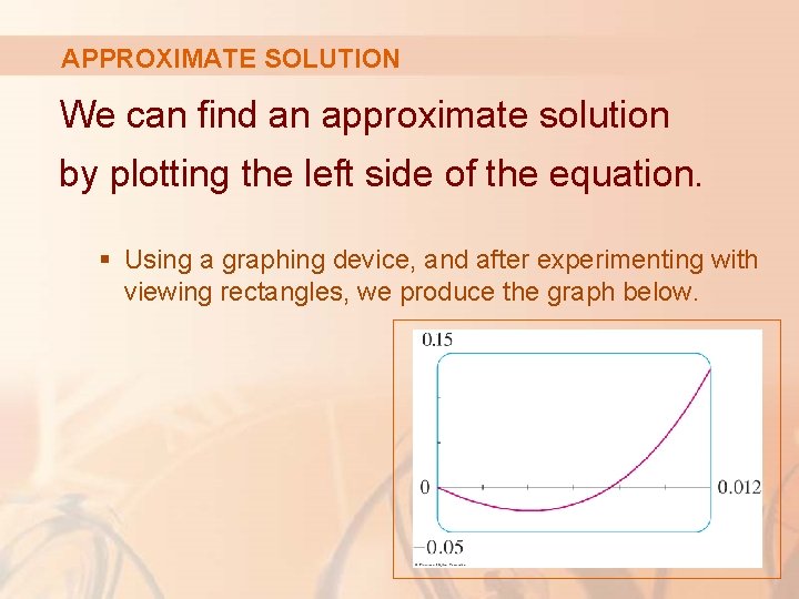 APPROXIMATE SOLUTION We can find an approximate solution by plotting the left side of