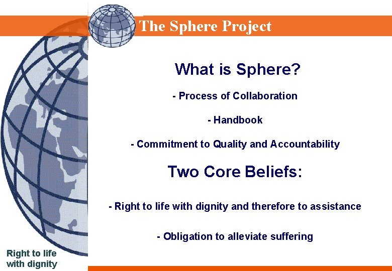 Sphere Project The Sphere Project What is Sphere? - Process of Collaboration - Handbook