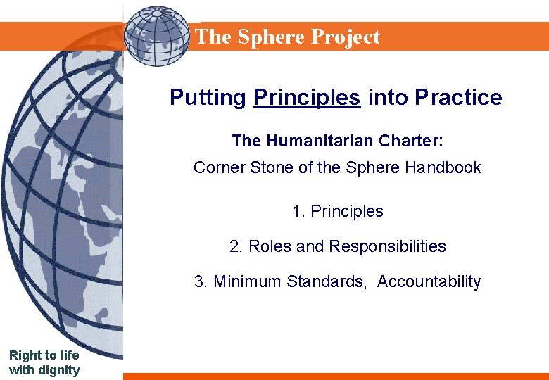 Sphere Project The Sphere Project Putting Principles into Practice The Humanitarian Charter: Corner Stone