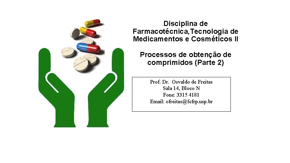 Disciplina de Farmacotécnica, Tecnologia de Medicamentos e Cosméticos II Processos de obtenção de comprimidos Disciplina de Farmacotécnica, Tecnologia de Medicamentos e Cosméticos II Processos de obtenção de comprimidos