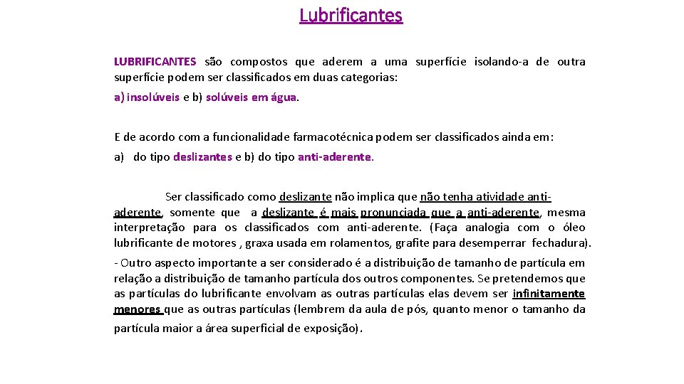 Lubrificantes LUBRIFICANTES são compostos que aderem a uma superfície isolando-a de outra superfície podem Lubrificantes LUBRIFICANTES são compostos que aderem a uma superfície isolando-a de outra superfície podem