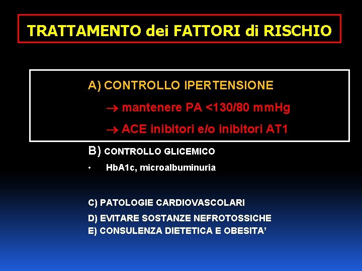 TRATTAMENTO dei FATTORI di RISCHIO A) CONTROLLO IPERTENSIONE mantenere PA <130/80 mm. Hg ACE