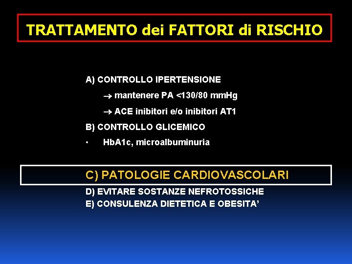 TRATTAMENTO dei FATTORI di RISCHIO A) CONTROLLO IPERTENSIONE mantenere PA <130/80 mm. Hg ACE