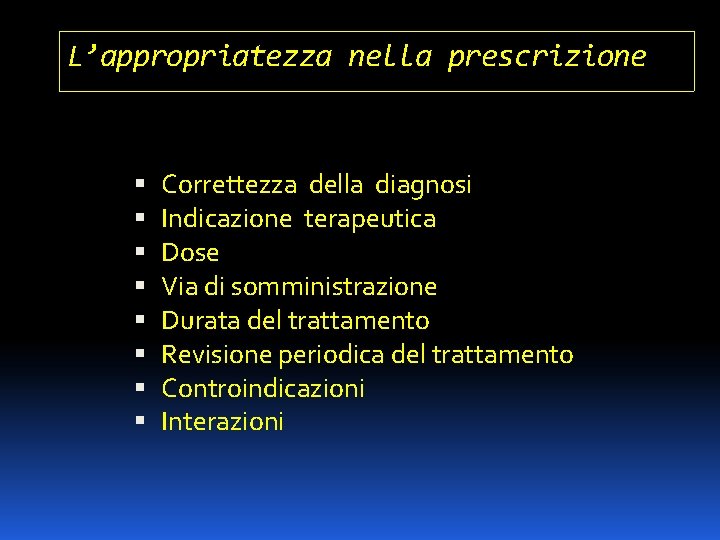 L’appropriatezza nella prescrizione Correttezza della diagnosi Indicazione terapeutica Dose Via di somministrazione Durata del