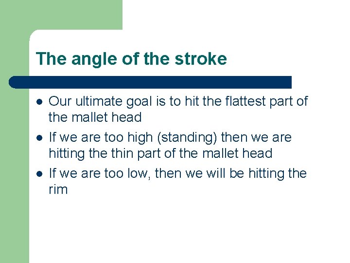 The angle of the stroke l l l Our ultimate goal is to hit
