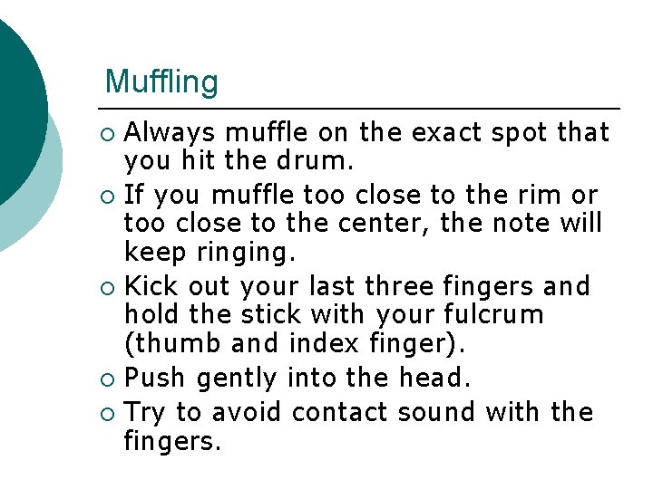 Muffling Always muffle on the exact spot that you hit the drum. ¡ If