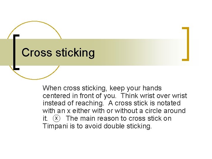 Cross sticking When cross sticking, keep your hands centered in front of you. Think