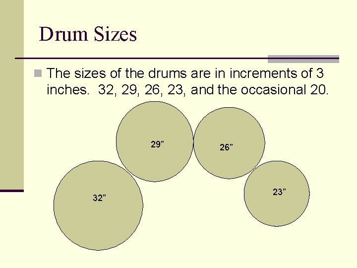Drum Sizes n The sizes of the drums are in increments of 3 inches.