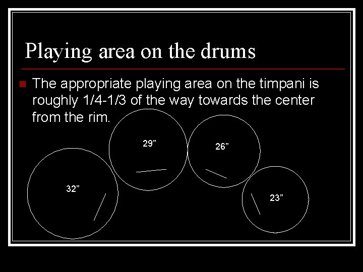 Playing area on the drums n The appropriate playing area on the timpani is