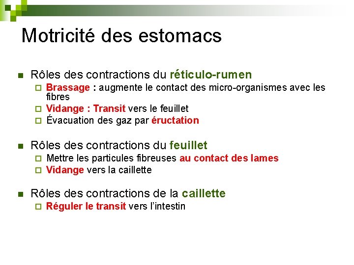 Motricité des estomacs n Rôles des contractions du réticulo-rumen Brassage : augmente le contact