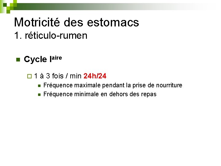 Motricité des estomacs 1. réticulo-rumen n Cycle Iaire ¨ 1 à 3 fois /