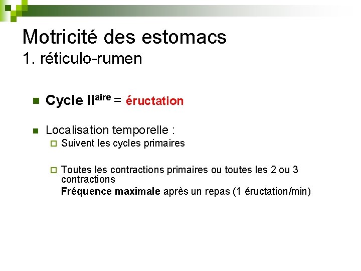 Motricité des estomacs 1. réticulo-rumen n Cycle IIaire = éructation n Localisation temporelle :